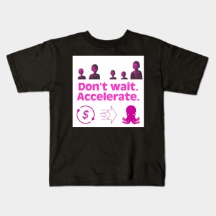 Don’t Wait. Accelerate. Magenta Version. Kids T-Shirt